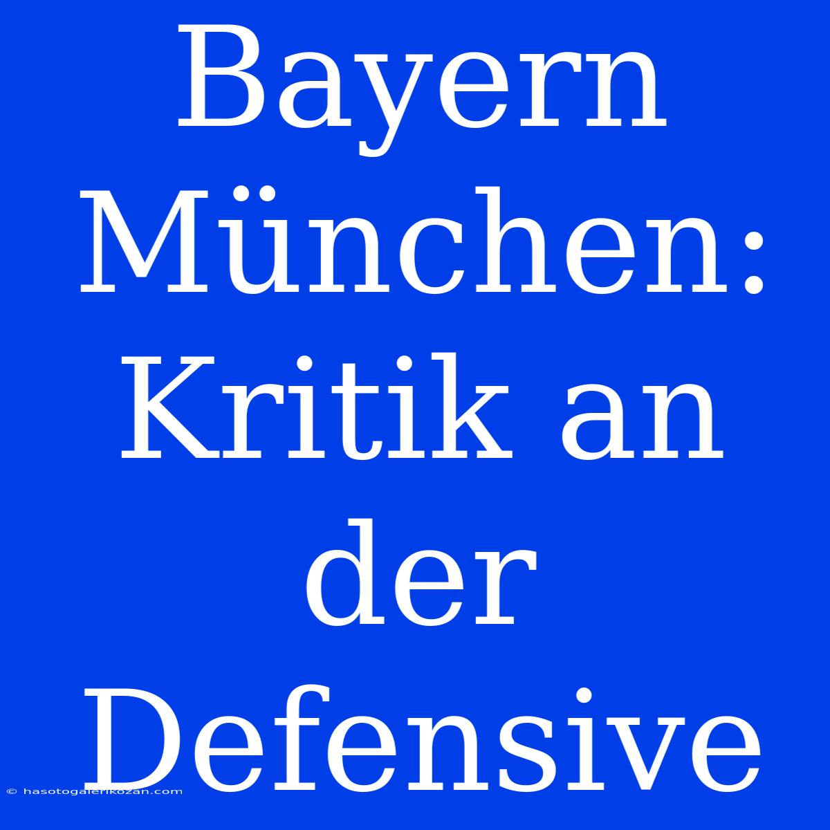 Bayern München: Kritik An Der Defensive