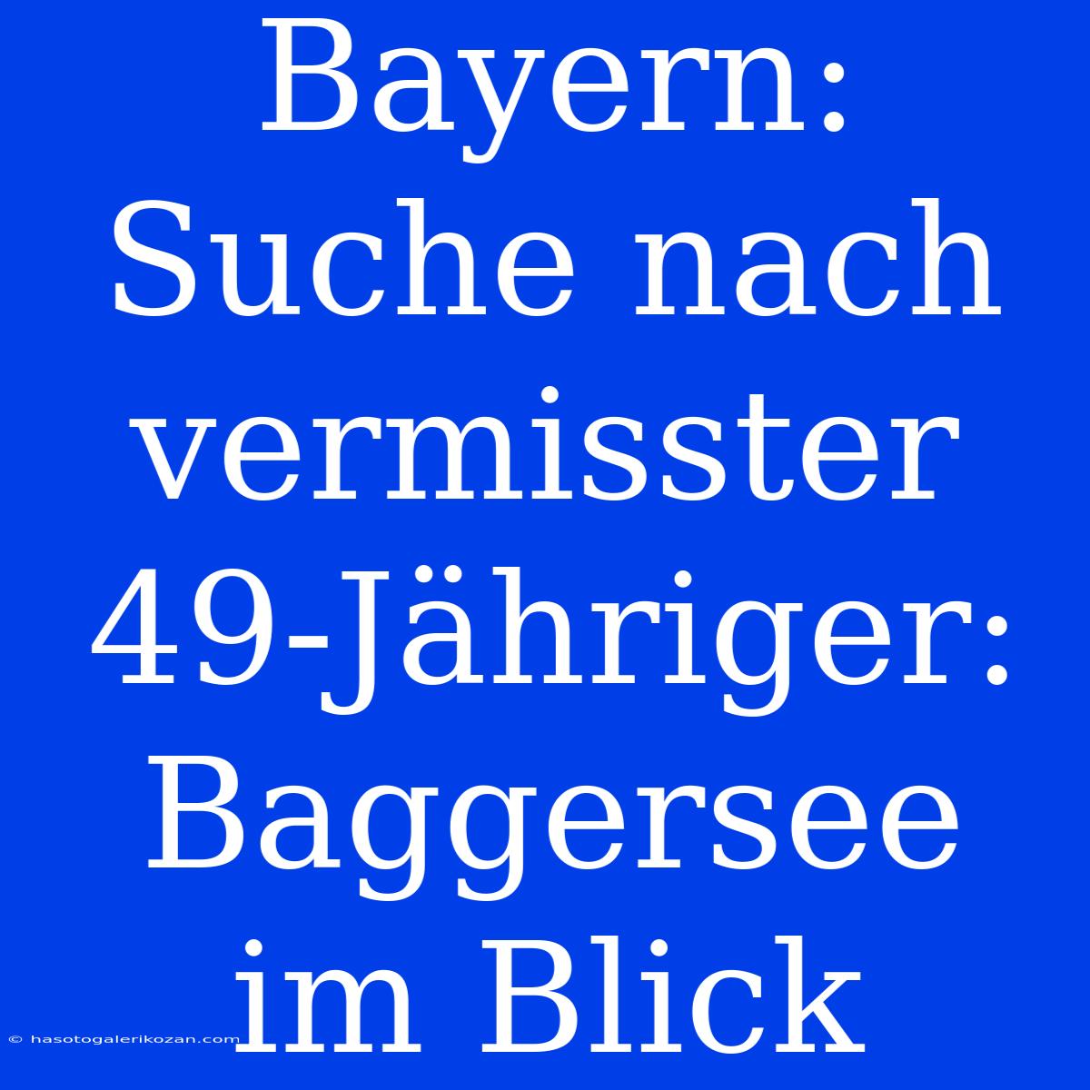 Bayern: Suche Nach Vermisster 49-Jähriger: Baggersee Im Blick