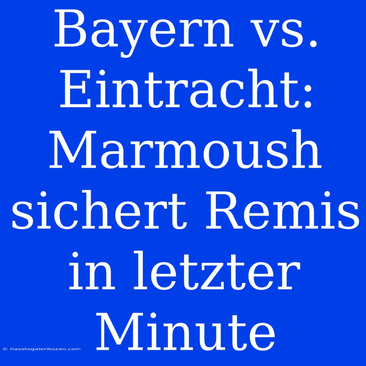 Bayern Vs. Eintracht: Marmoush Sichert Remis In Letzter Minute