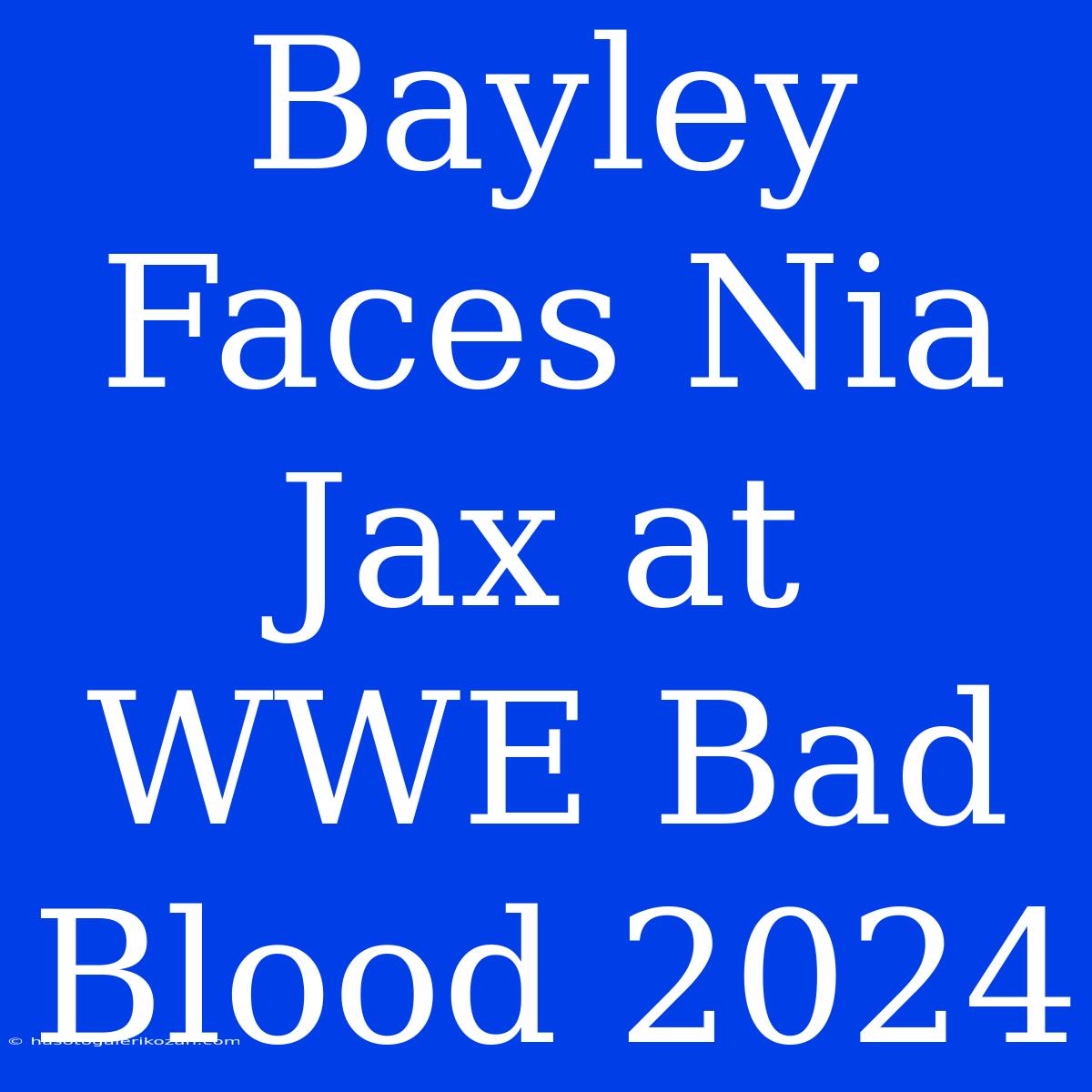 Bayley Faces Nia Jax At WWE Bad Blood 2024