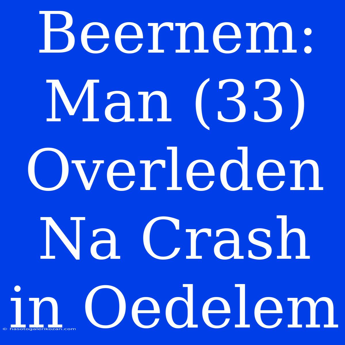 Beernem: Man (33) Overleden Na Crash In Oedelem