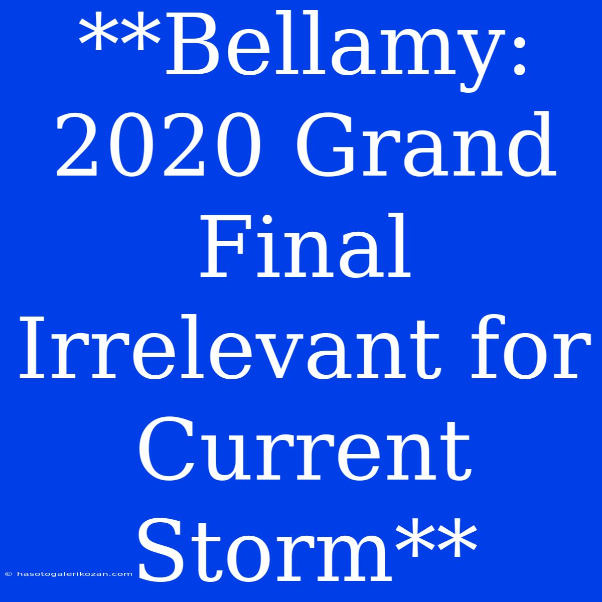 **Bellamy: 2020 Grand Final Irrelevant For Current Storm**