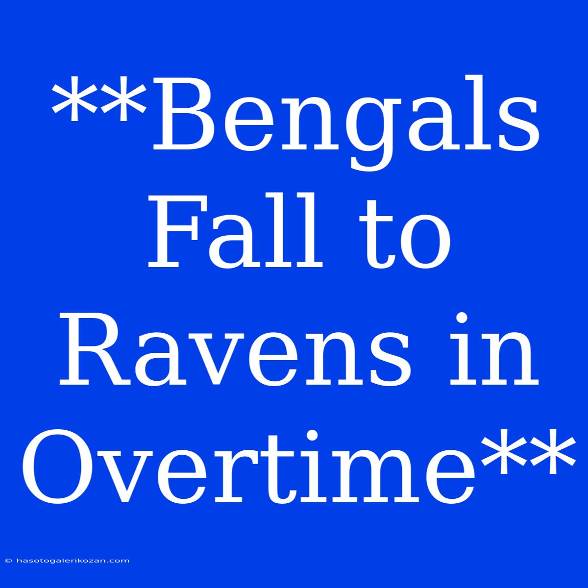 **Bengals Fall To Ravens In Overtime**