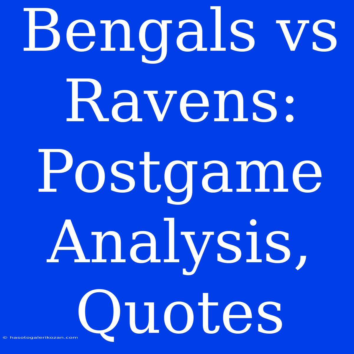 Bengals Vs Ravens: Postgame Analysis, Quotes 