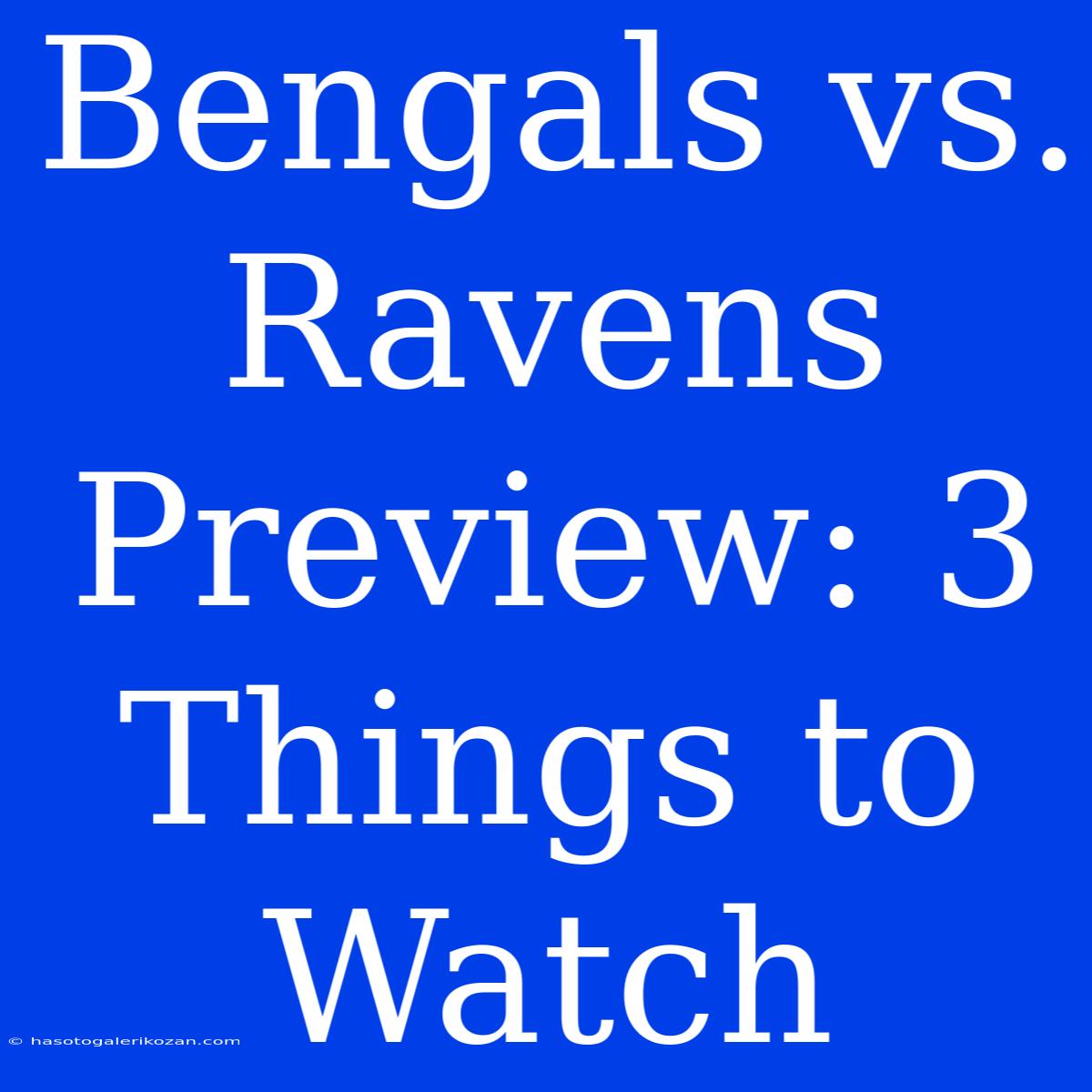 Bengals Vs. Ravens Preview: 3 Things To Watch 