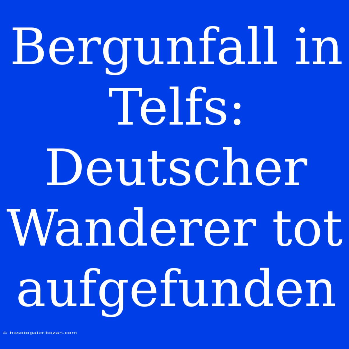 Bergunfall In Telfs: Deutscher Wanderer Tot Aufgefunden