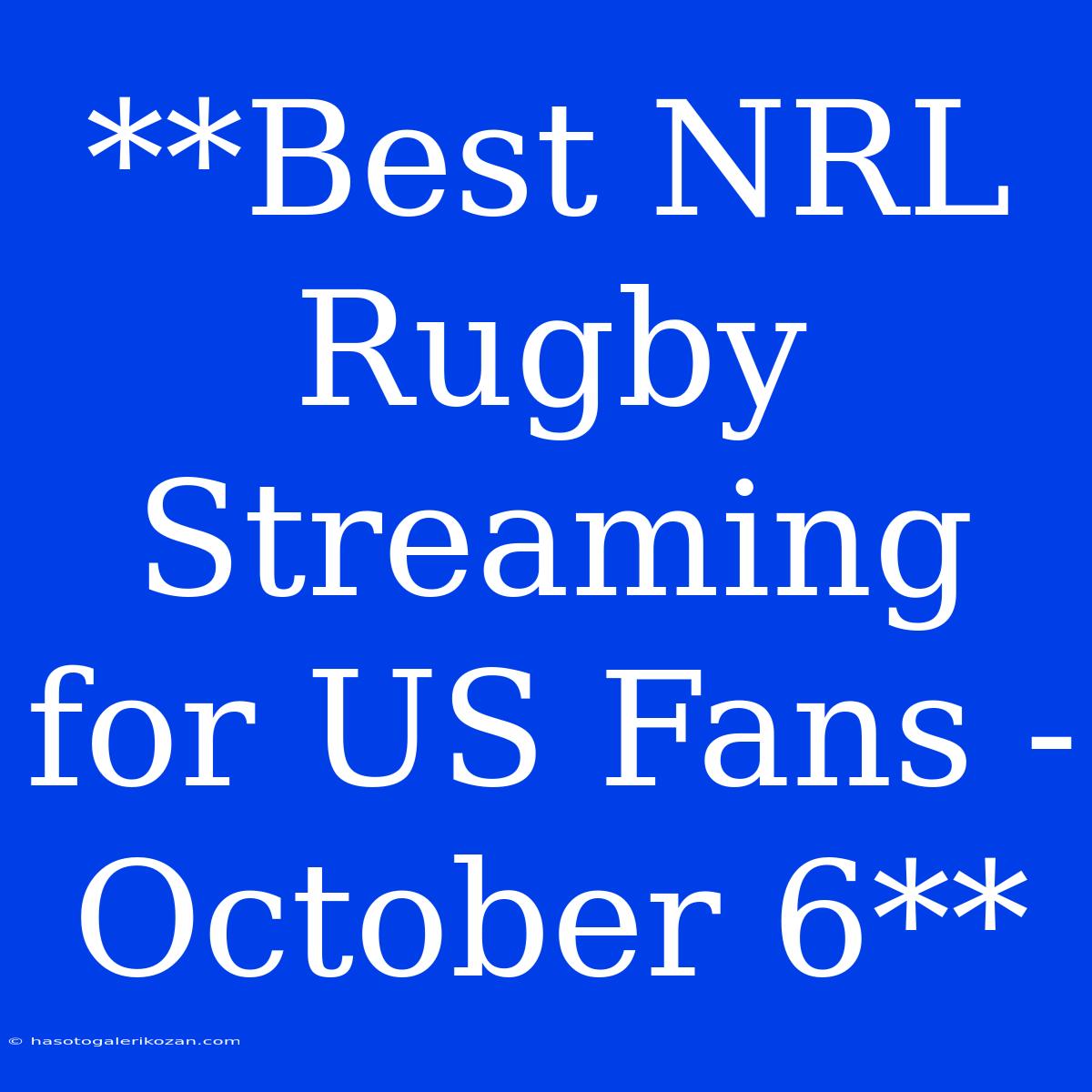 **Best NRL Rugby Streaming For US Fans - October 6**