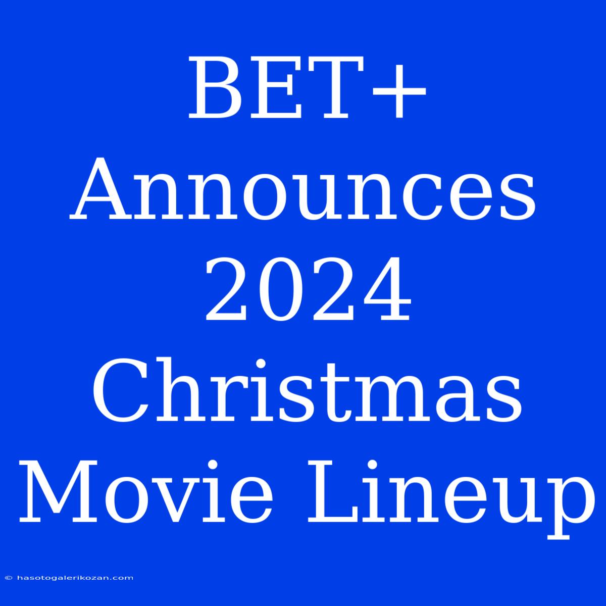 BET+ Announces 2024 Christmas Movie Lineup