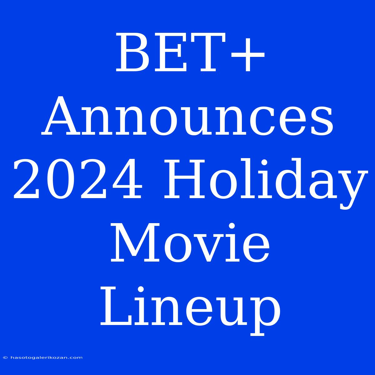 BET+ Announces 2024 Holiday Movie Lineup