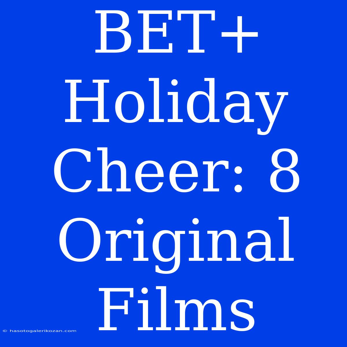 BET+ Holiday Cheer: 8 Original Films