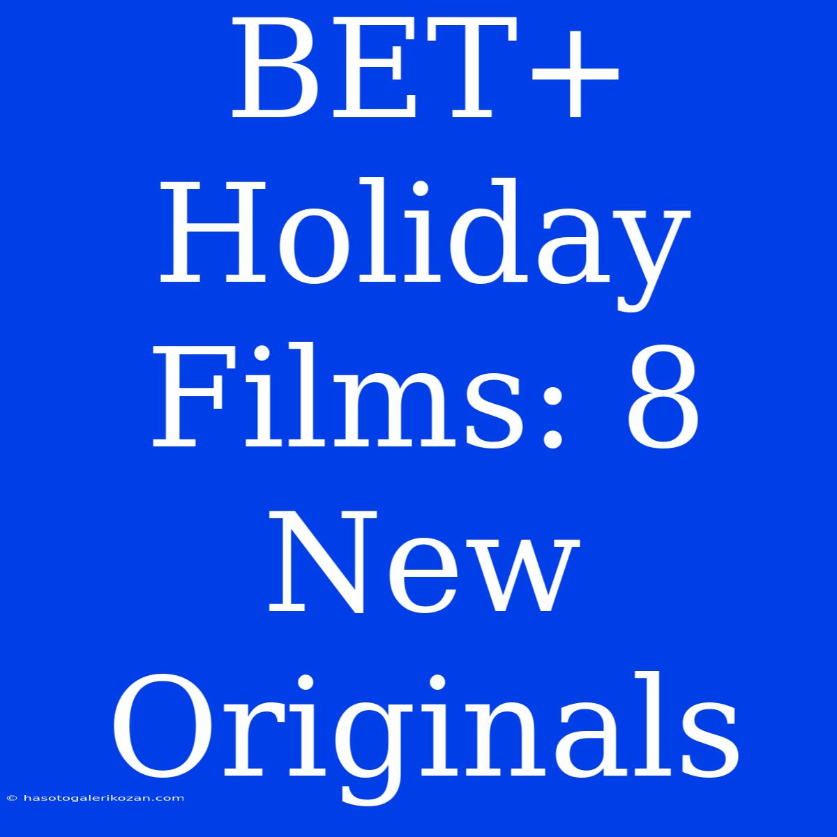 BET+ Holiday Films: 8 New Originals