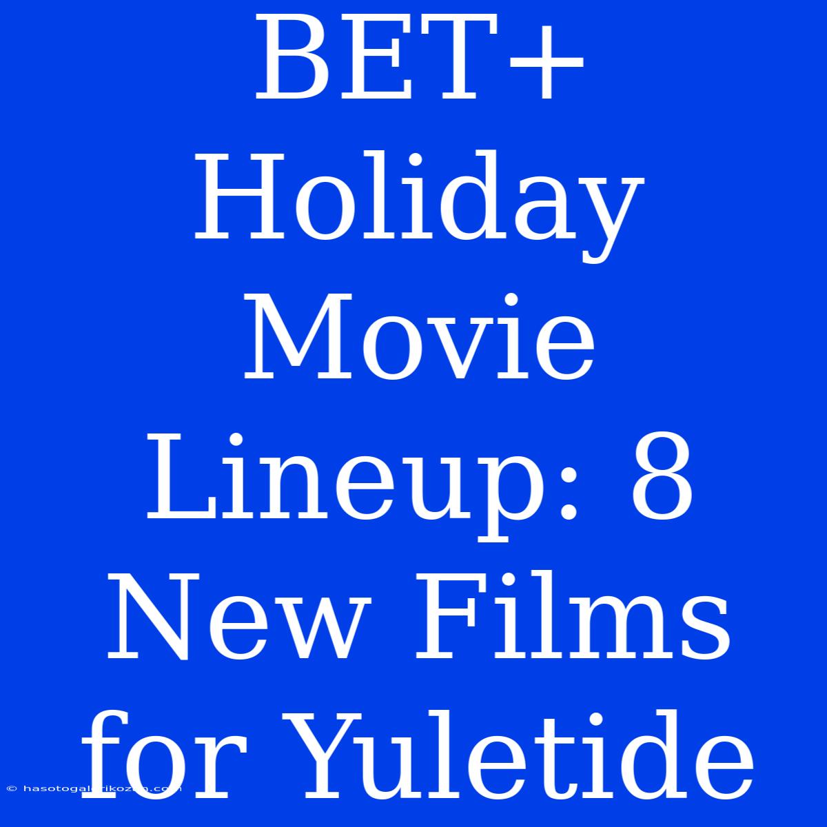 BET+ Holiday Movie Lineup: 8 New Films For Yuletide