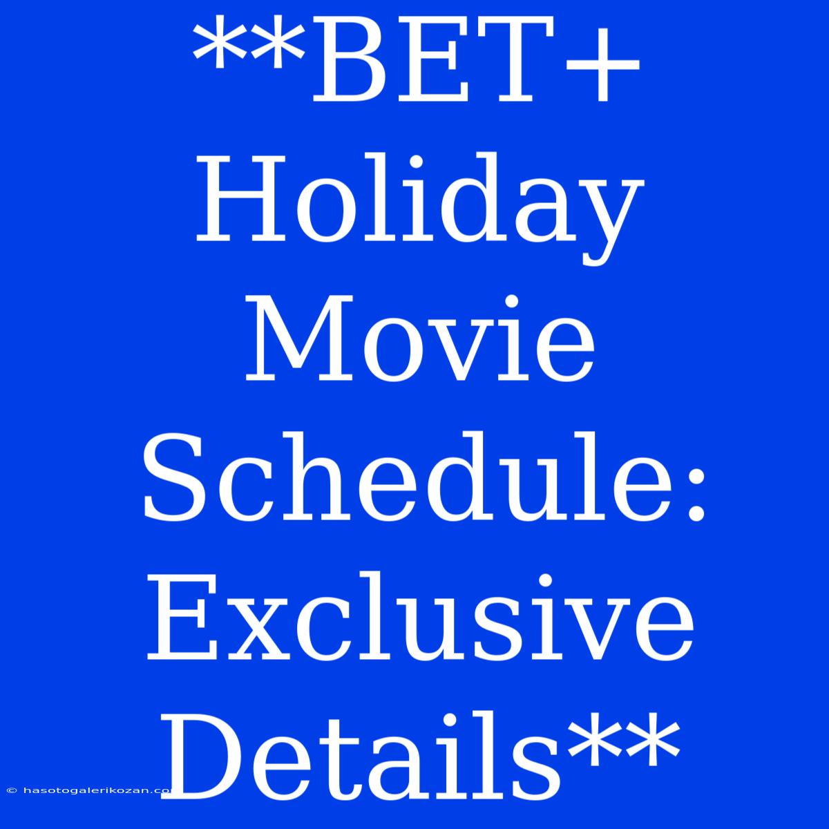 **BET+ Holiday Movie Schedule: Exclusive Details**