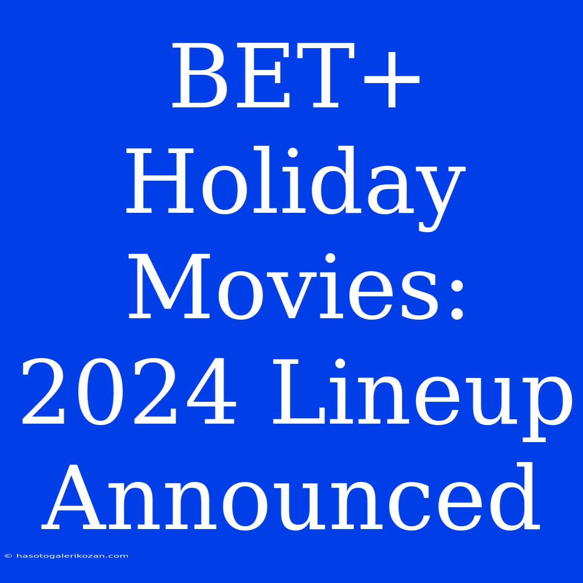 BET+ Holiday Movies: 2024 Lineup Announced