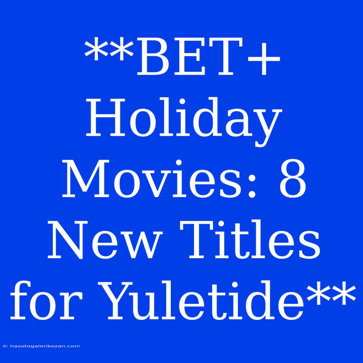 **BET+ Holiday Movies: 8 New Titles For Yuletide**