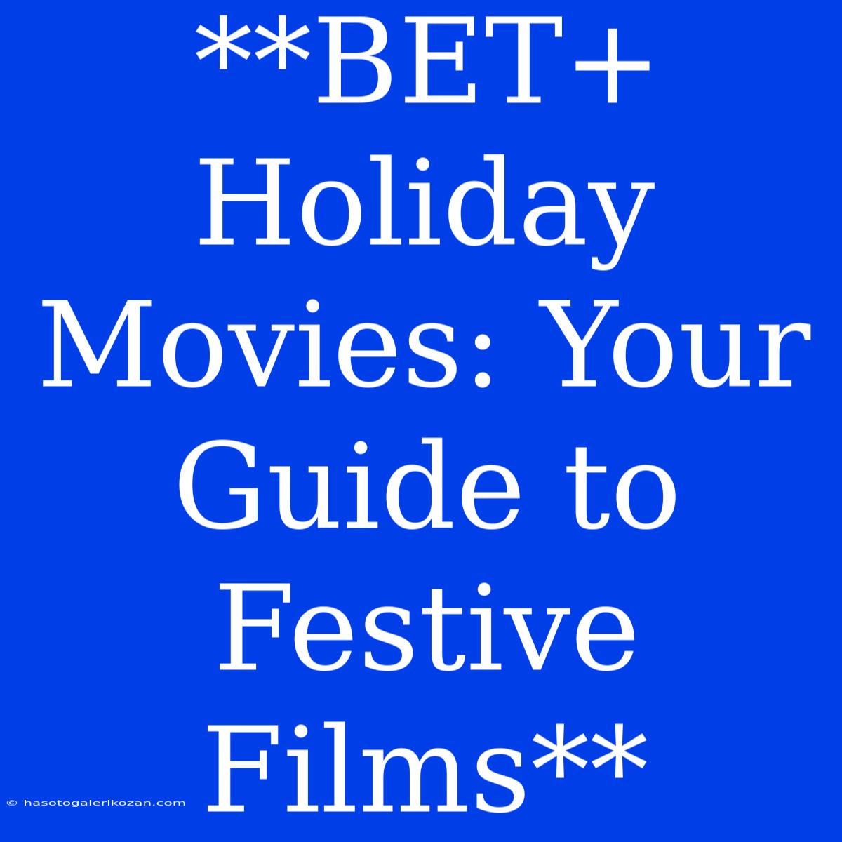 **BET+ Holiday Movies: Your Guide To Festive Films**