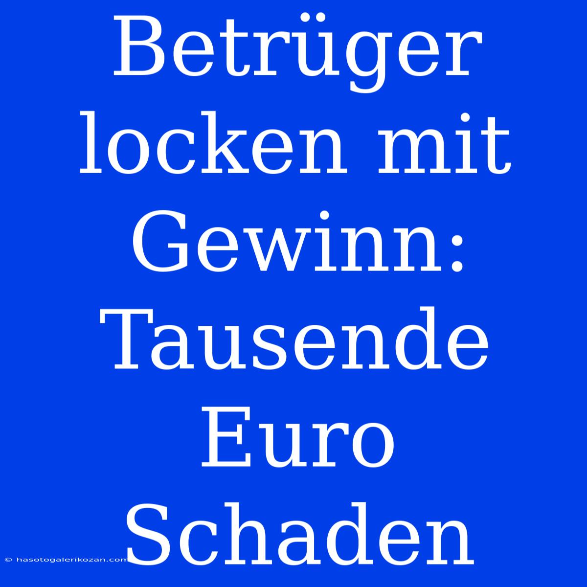 Betrüger Locken Mit Gewinn: Tausende Euro Schaden