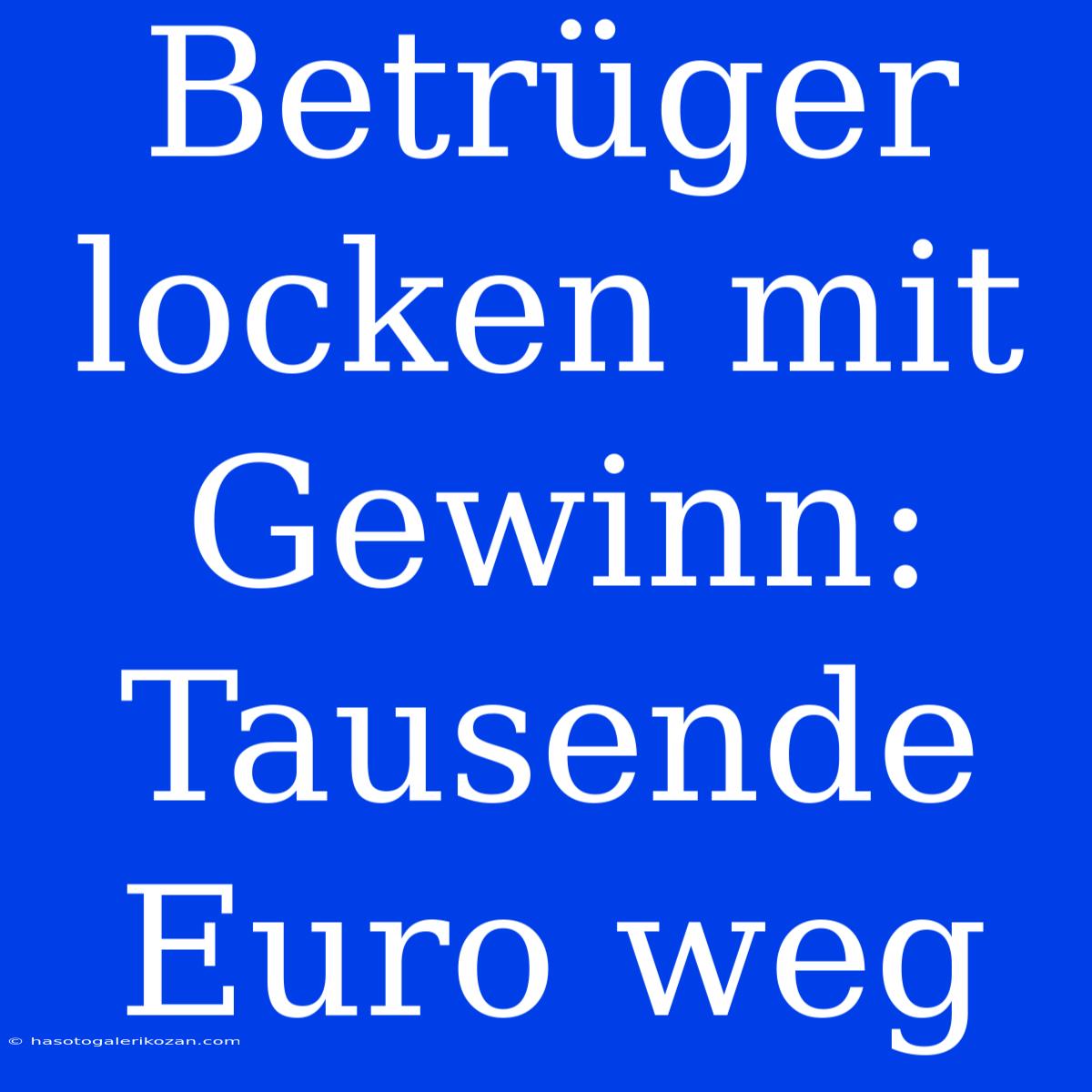 Betrüger Locken Mit Gewinn: Tausende Euro Weg