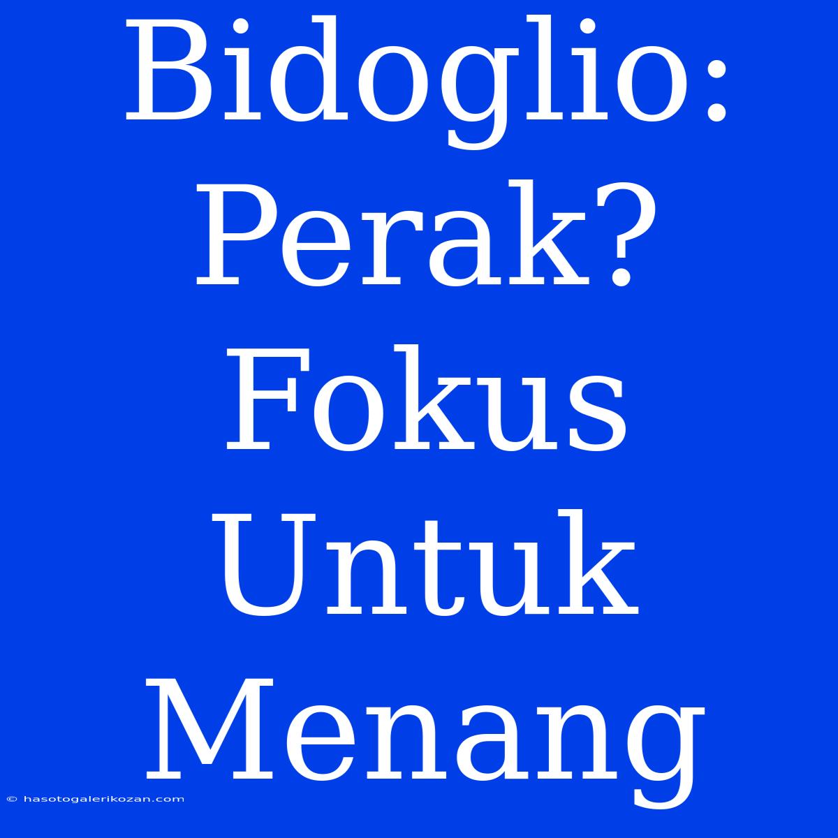 Bidoglio: Perak? Fokus Untuk Menang