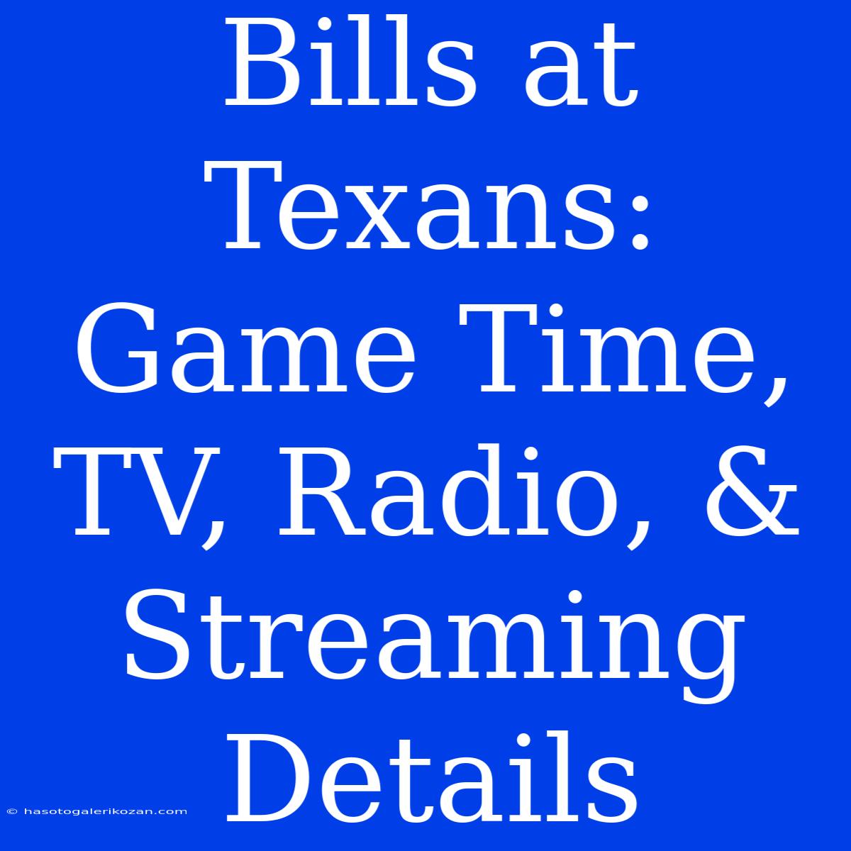 Bills At Texans: Game Time, TV, Radio, & Streaming Details