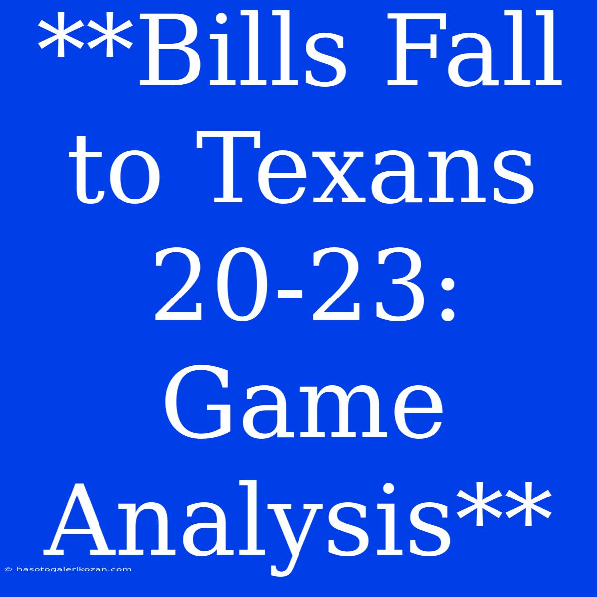 **Bills Fall To Texans 20-23: Game Analysis**