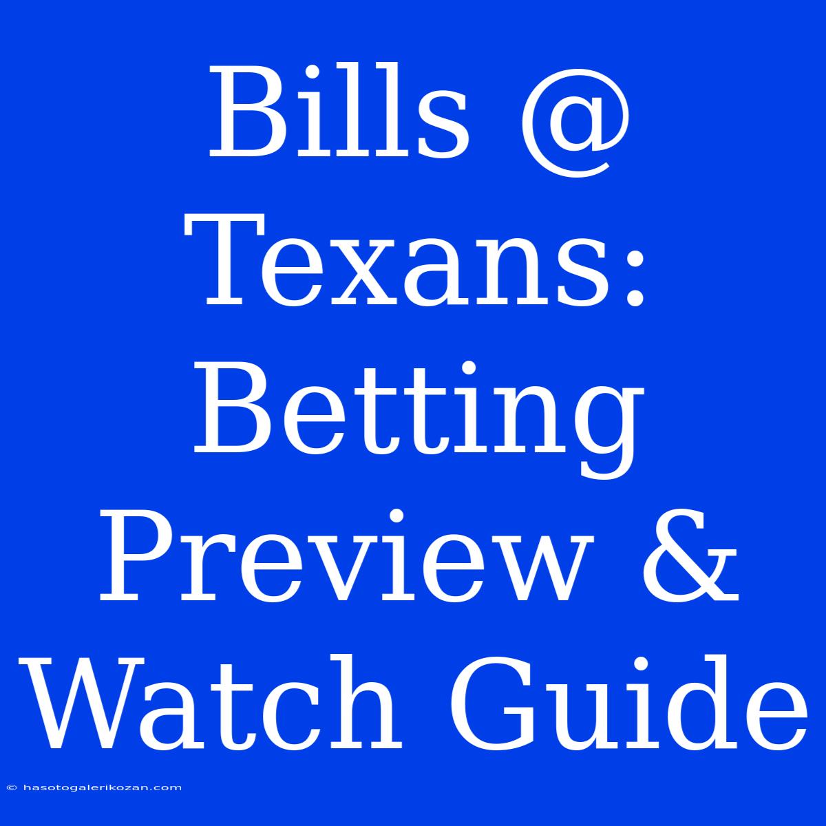 Bills @ Texans: Betting Preview & Watch Guide