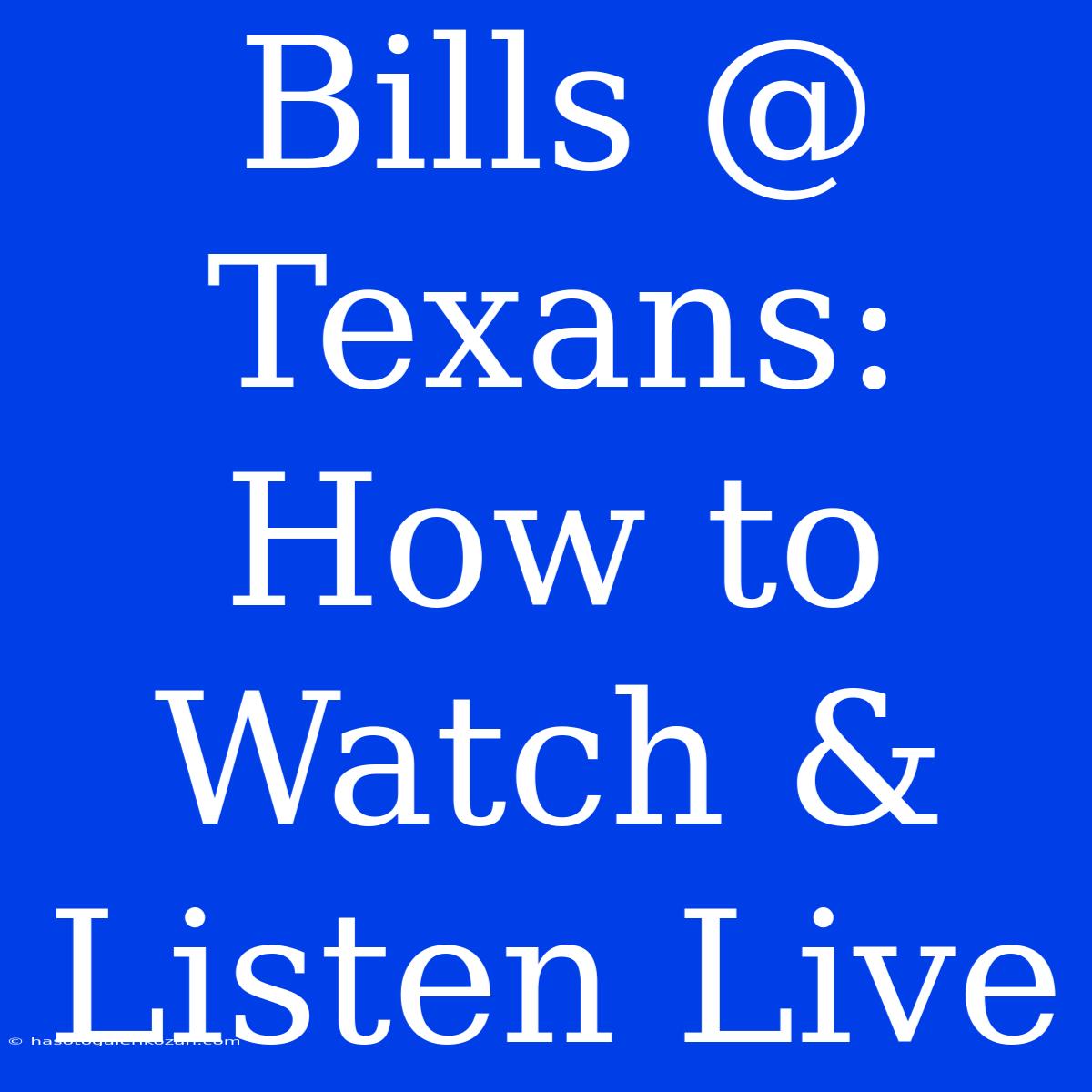 Bills @ Texans: How To Watch & Listen Live