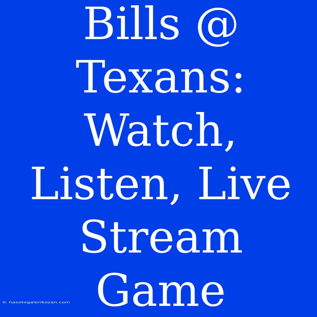 Bills @ Texans: Watch, Listen, Live Stream Game