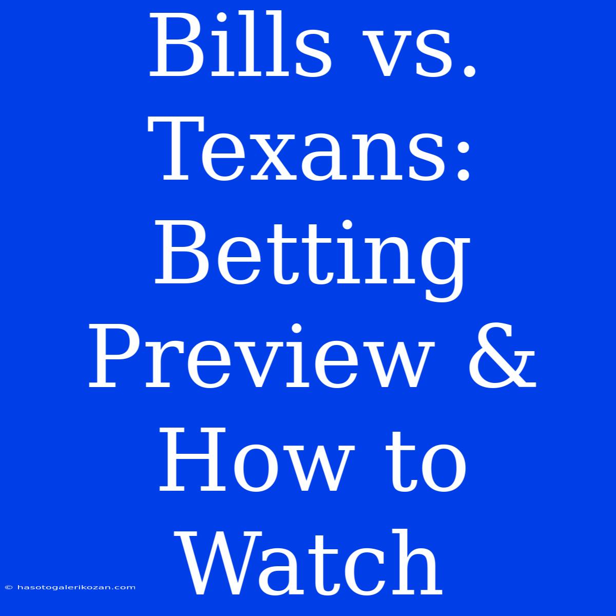 Bills Vs. Texans: Betting Preview & How To Watch 