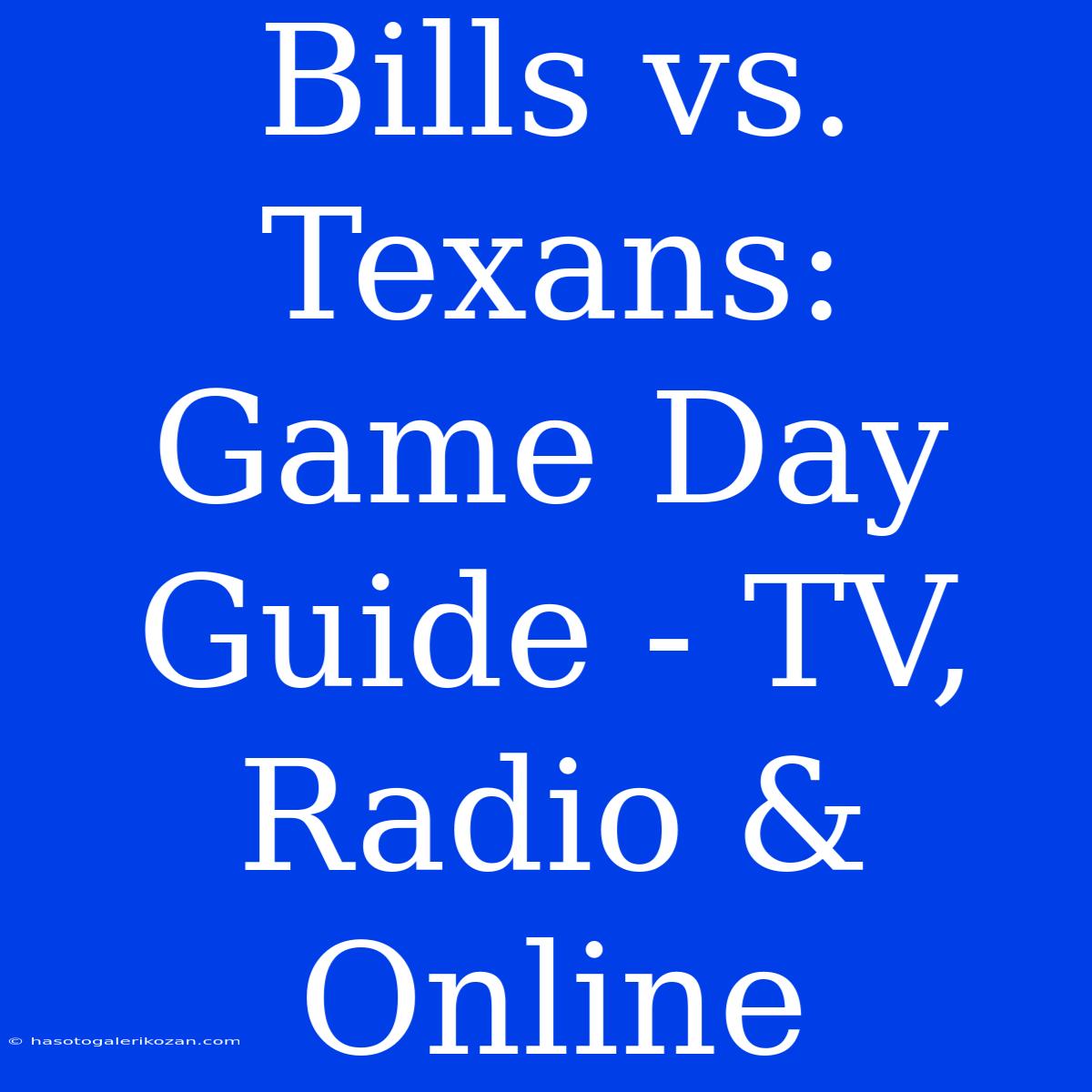 Bills Vs. Texans: Game Day Guide - TV, Radio & Online