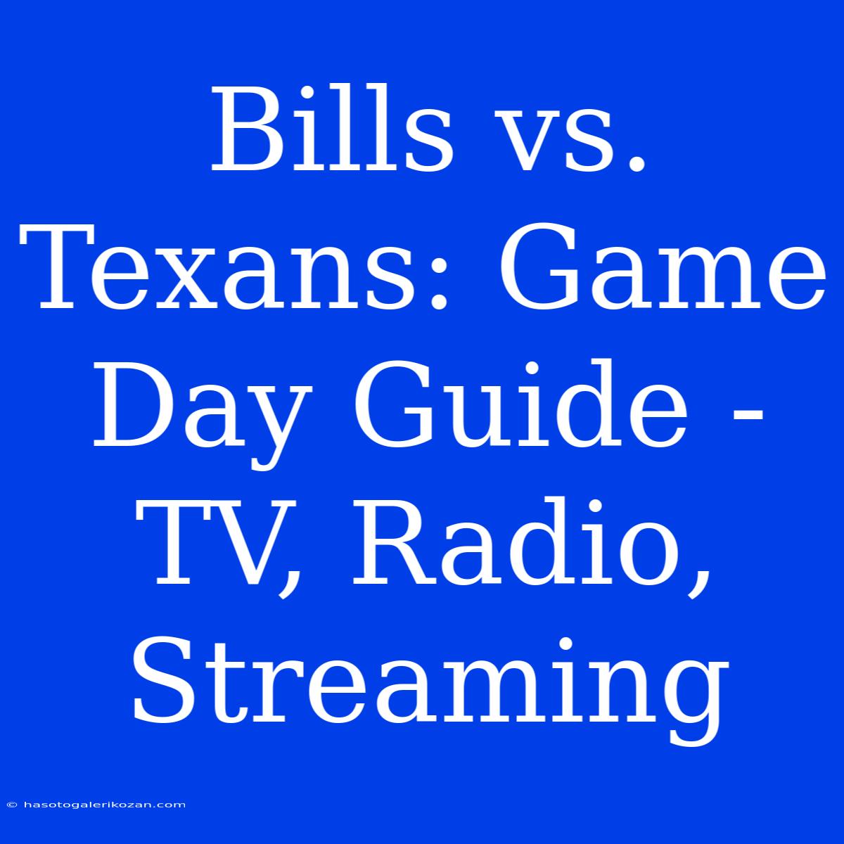 Bills Vs. Texans: Game Day Guide - TV, Radio, Streaming