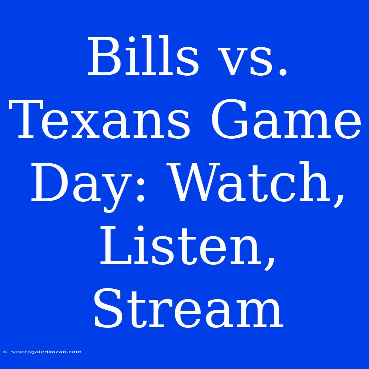 Bills Vs. Texans Game Day: Watch, Listen, Stream