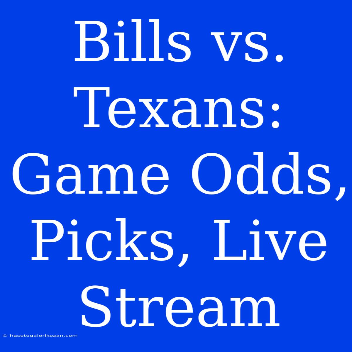 Bills Vs. Texans: Game Odds, Picks, Live Stream