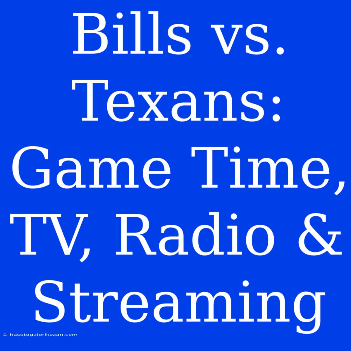 Bills Vs. Texans: Game Time, TV, Radio & Streaming