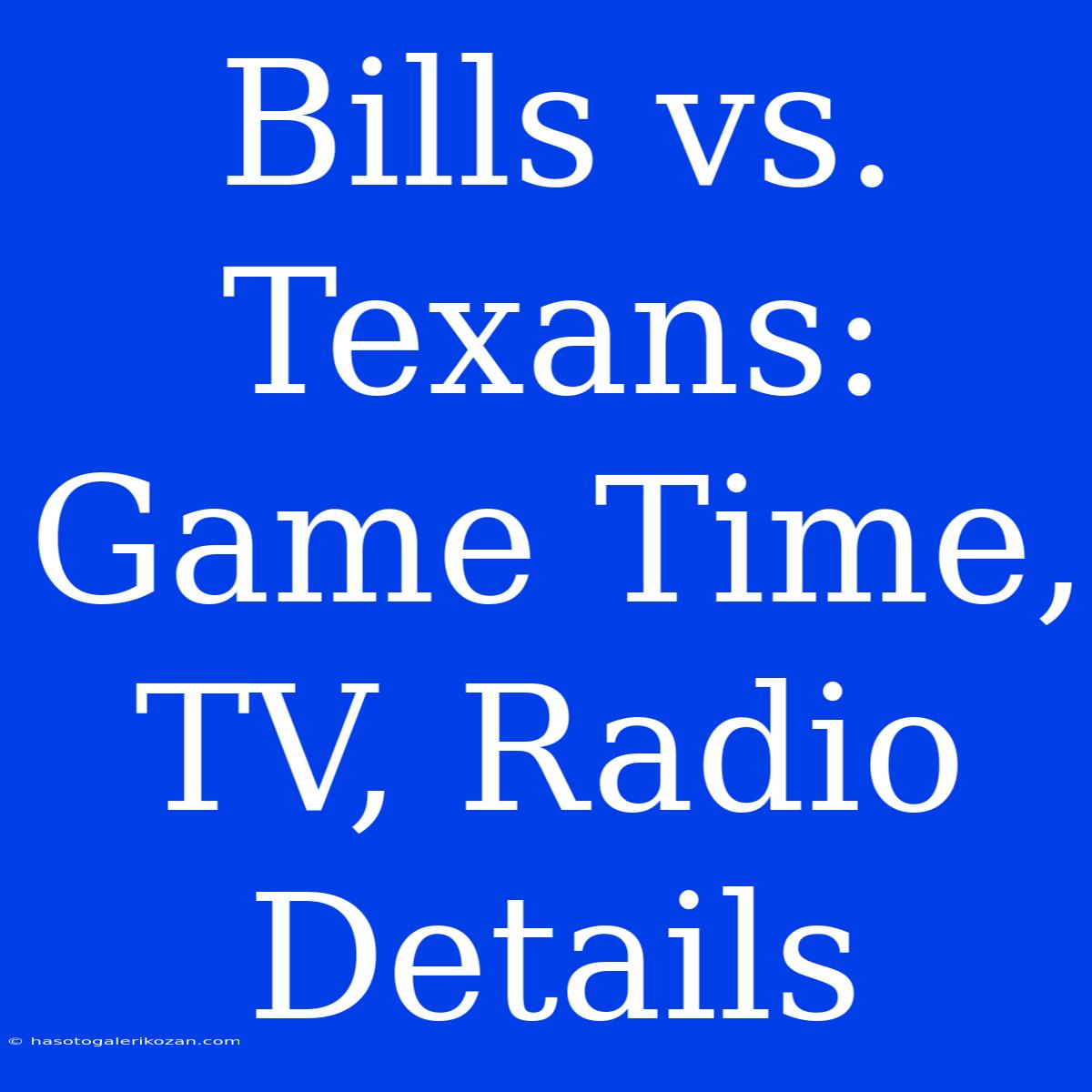 Bills Vs. Texans: Game Time, TV, Radio Details