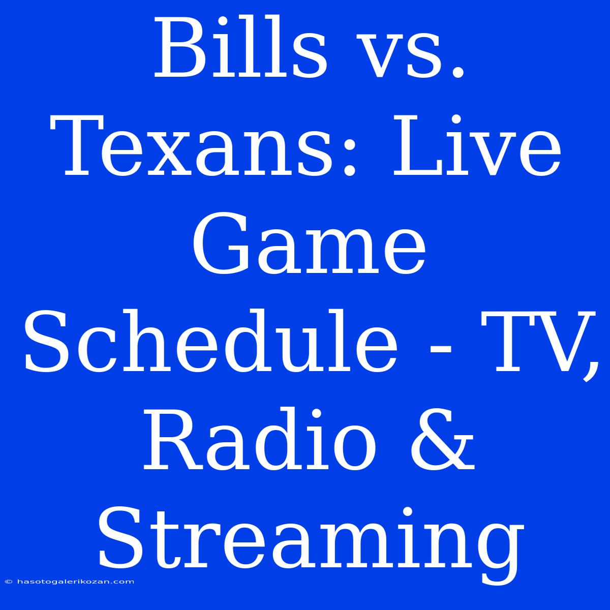 Bills Vs. Texans: Live Game Schedule - TV, Radio & Streaming