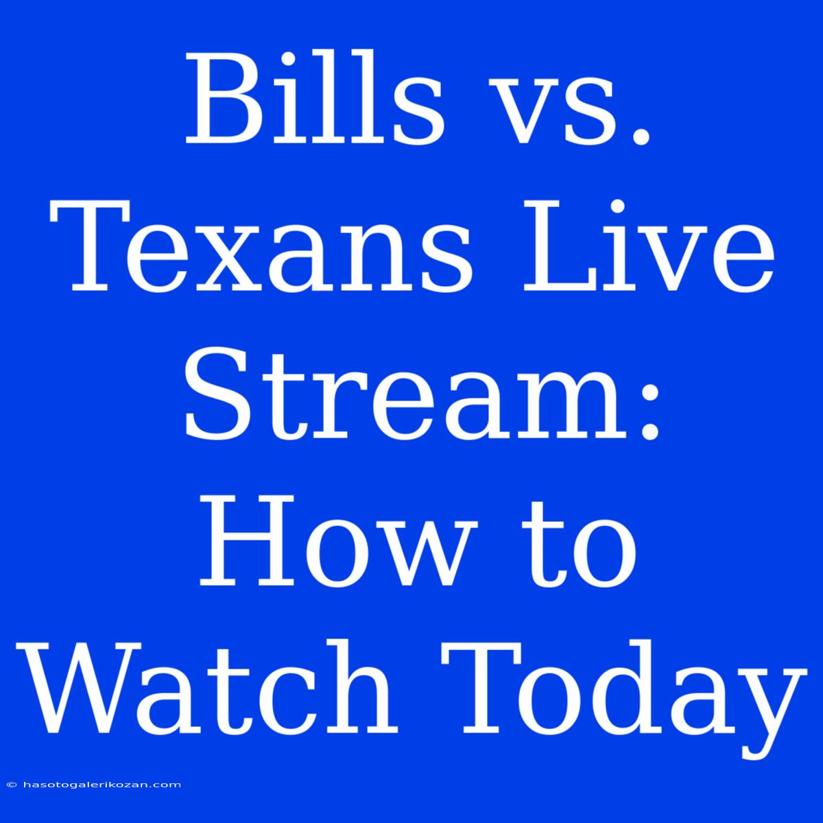 Bills Vs. Texans Live Stream: How To Watch Today