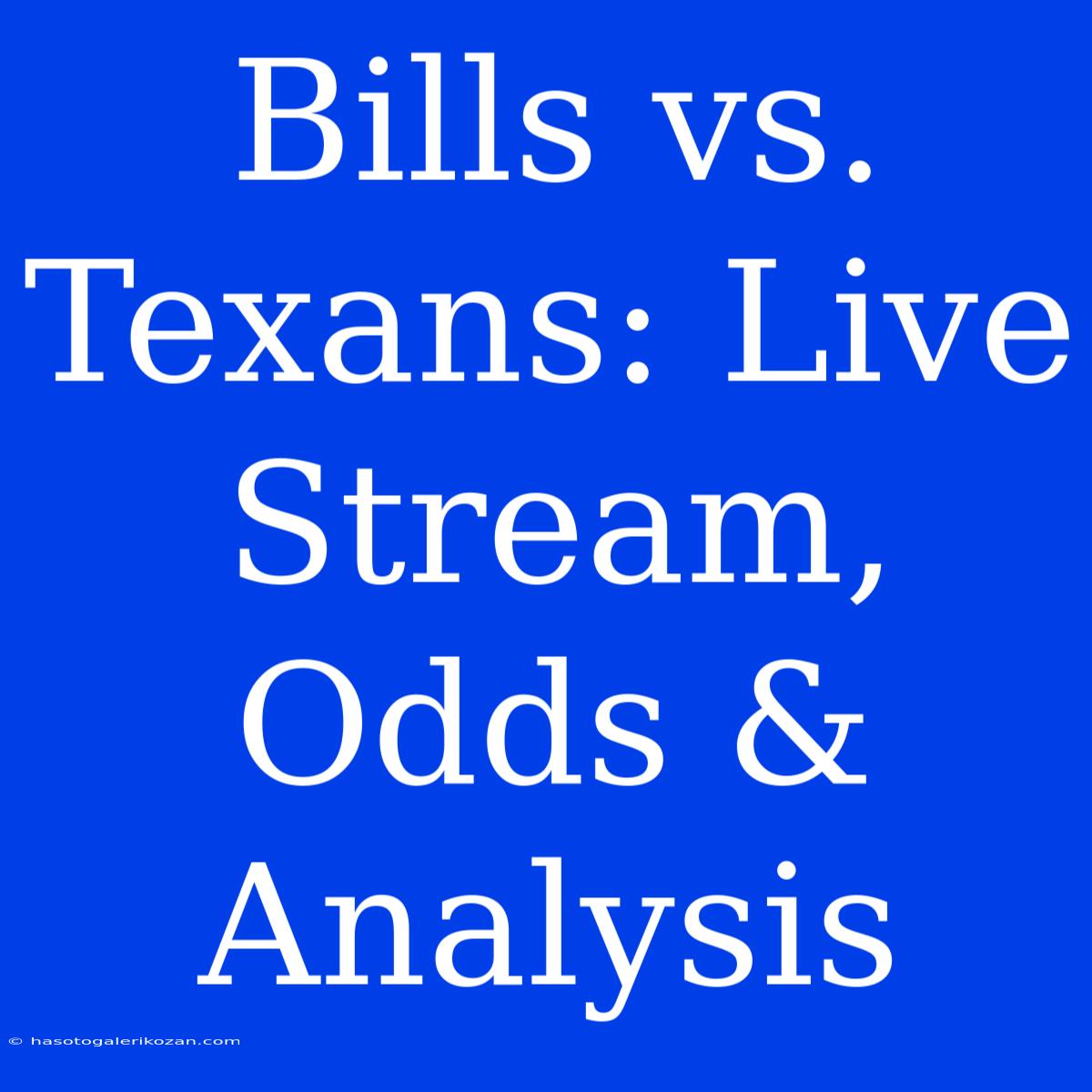 Bills Vs. Texans: Live Stream, Odds & Analysis