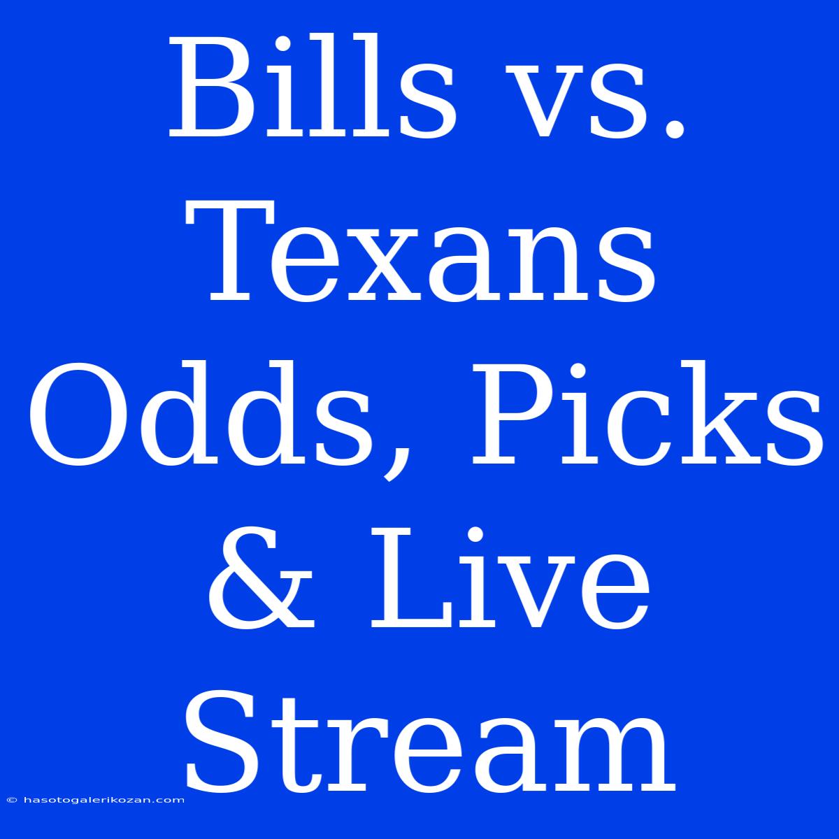 Bills Vs. Texans Odds, Picks & Live Stream