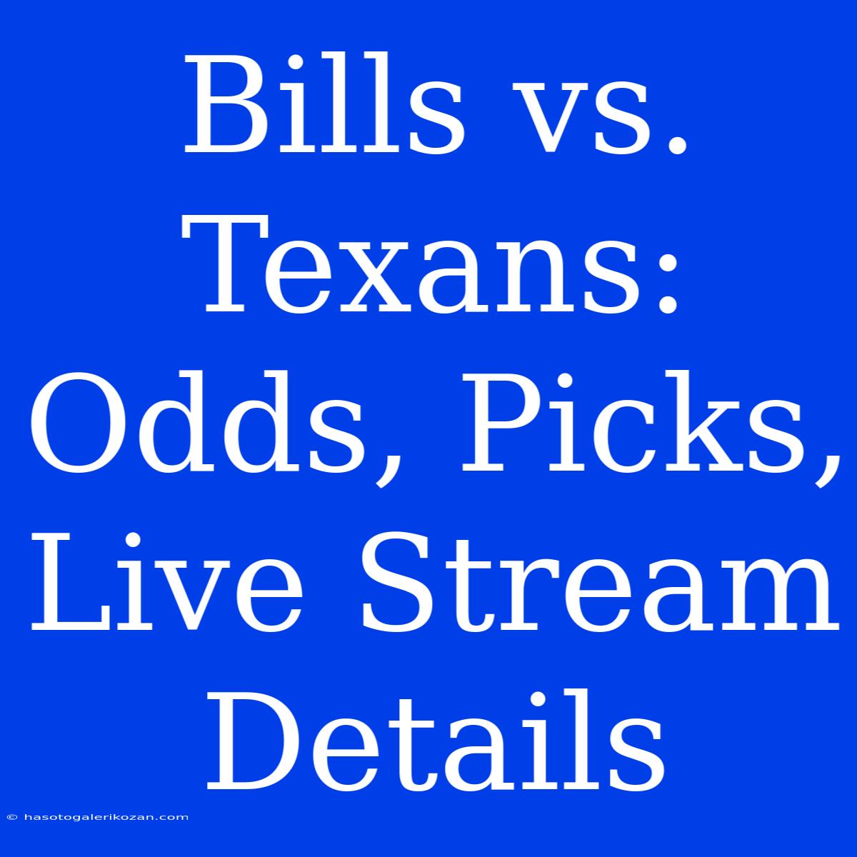 Bills Vs. Texans: Odds, Picks, Live Stream Details