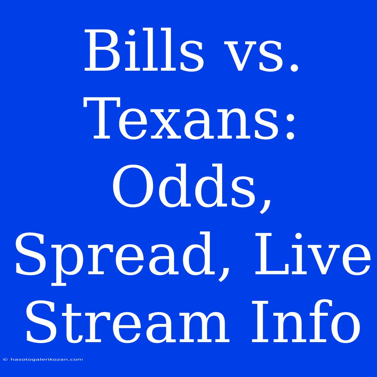 Bills Vs. Texans: Odds, Spread, Live Stream Info