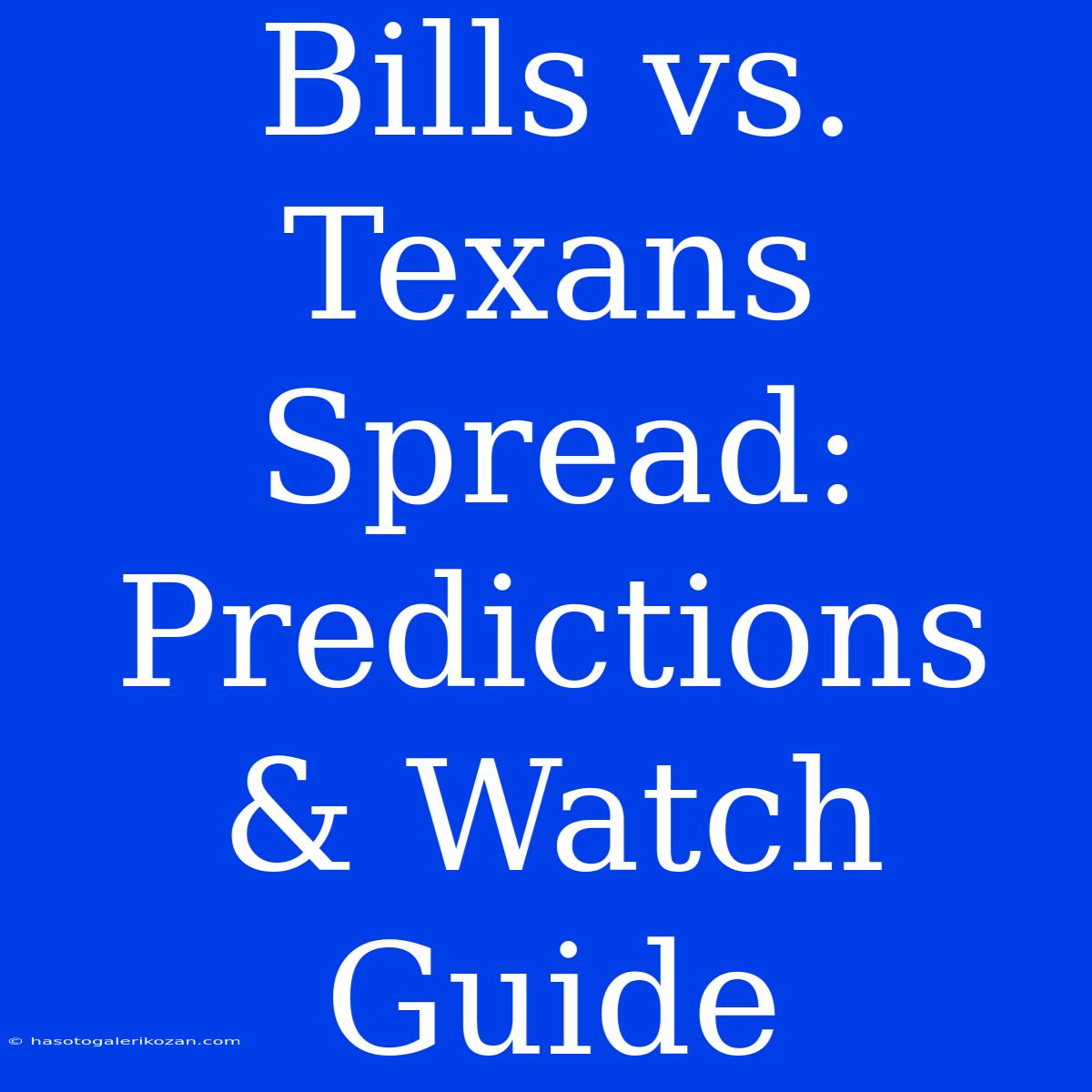 Bills Vs. Texans Spread: Predictions & Watch Guide