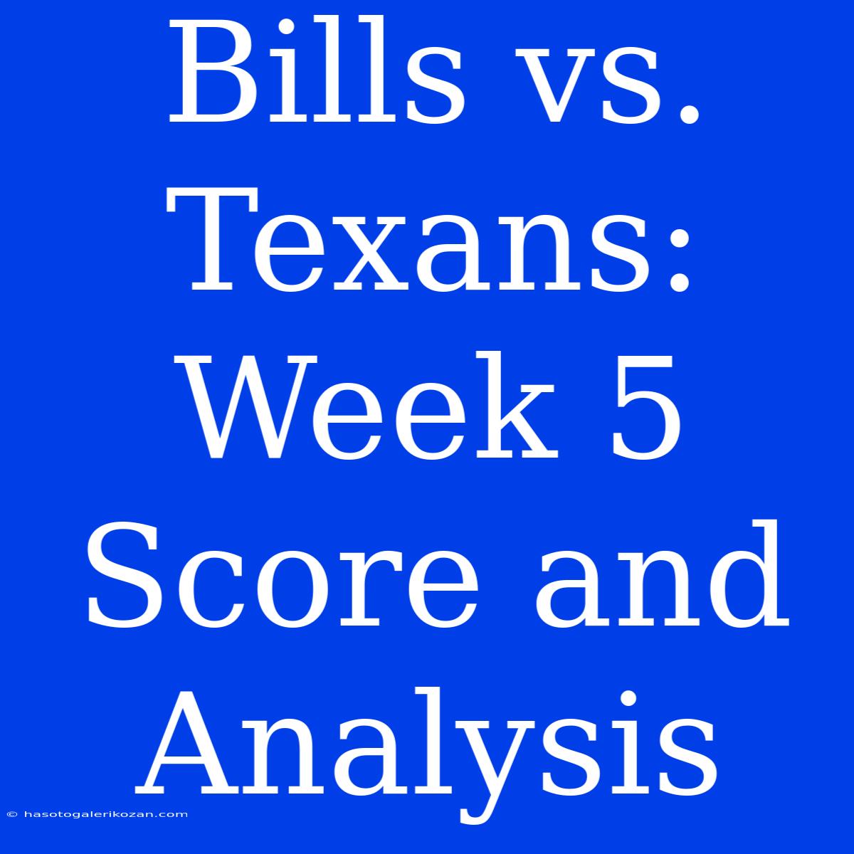 Bills Vs. Texans:  Week 5  Score And Analysis 