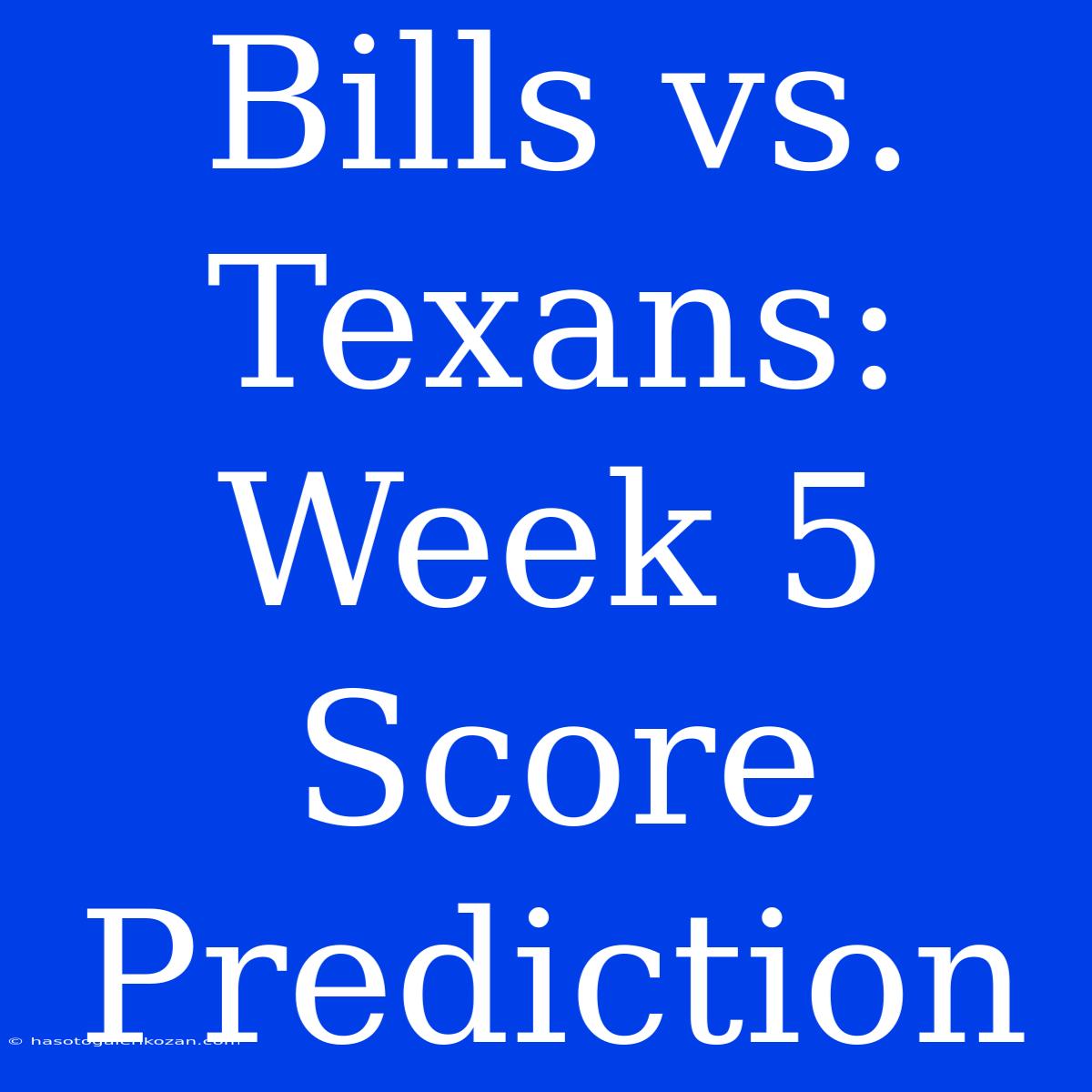 Bills Vs. Texans: Week 5 Score Prediction