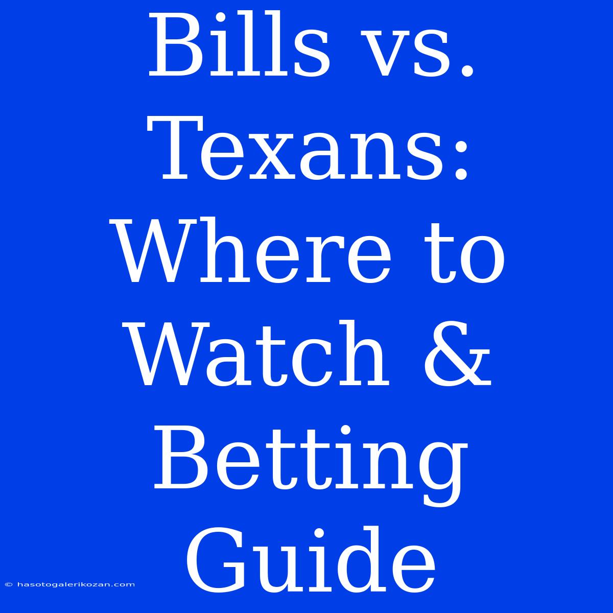 Bills Vs. Texans: Where To Watch & Betting Guide