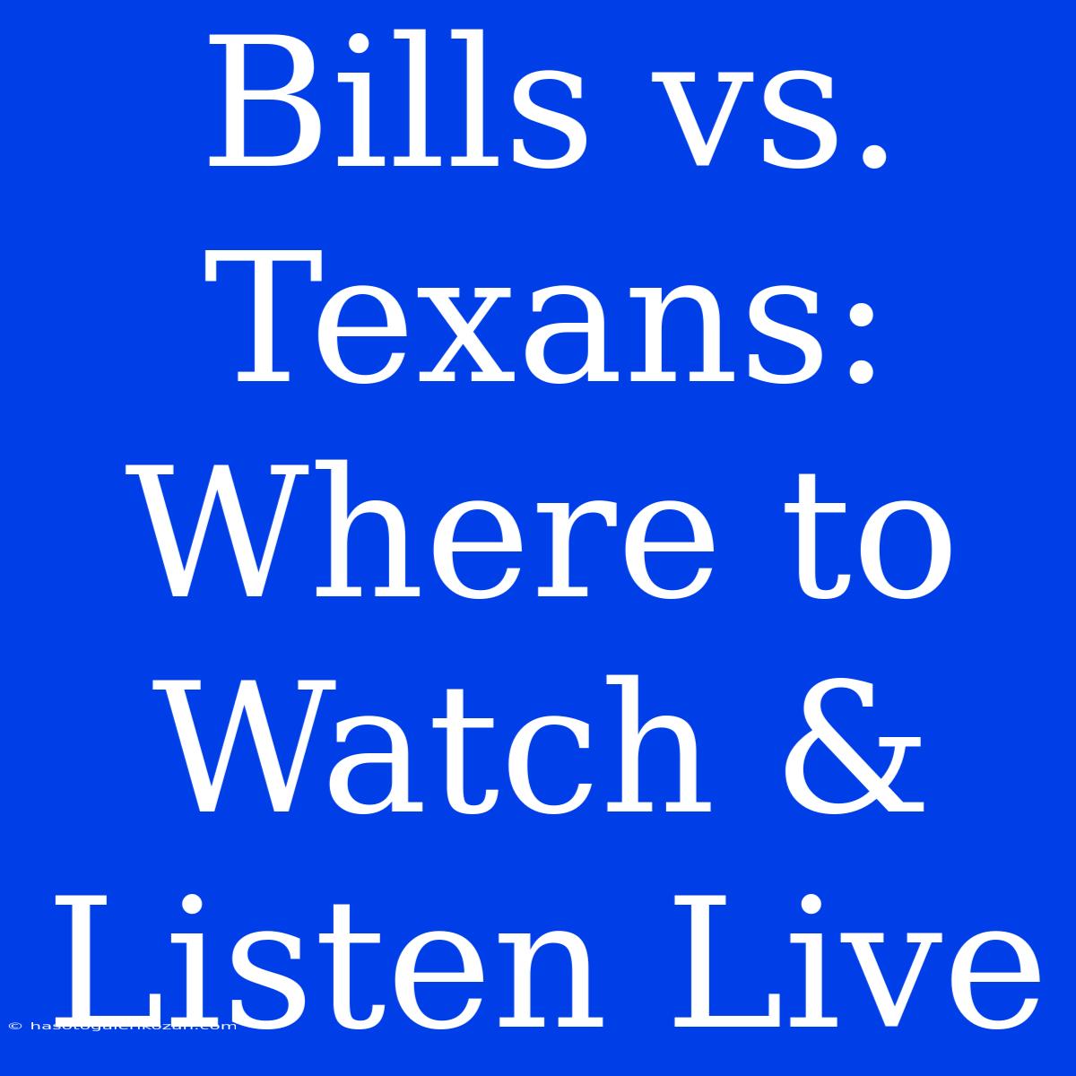 Bills Vs. Texans: Where To Watch & Listen Live