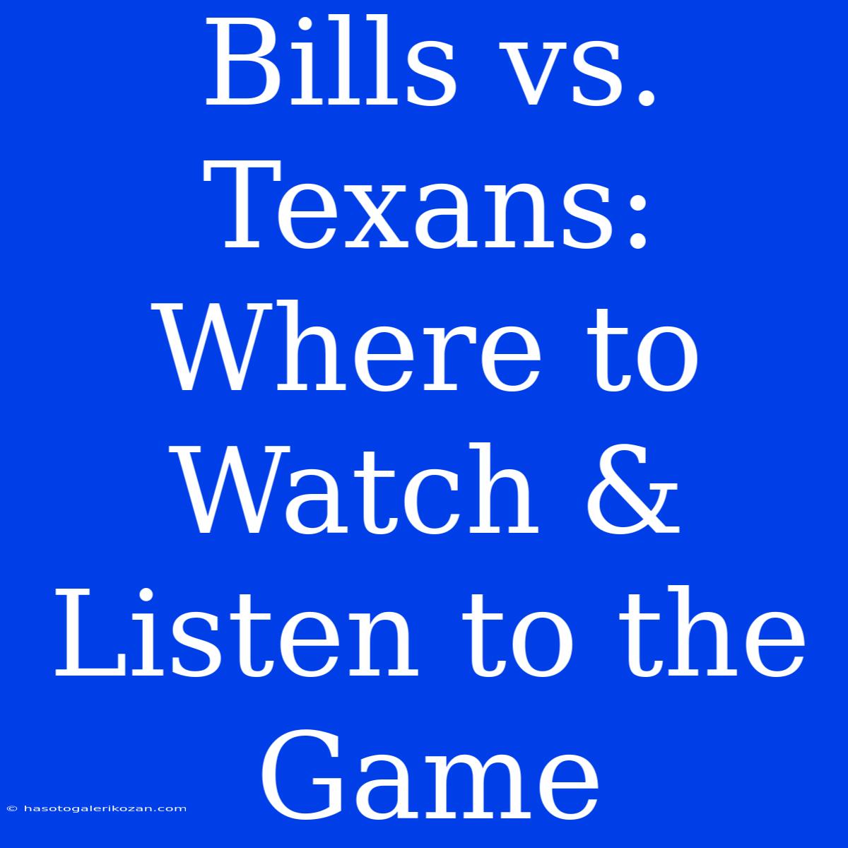 Bills Vs. Texans: Where To Watch & Listen To The Game