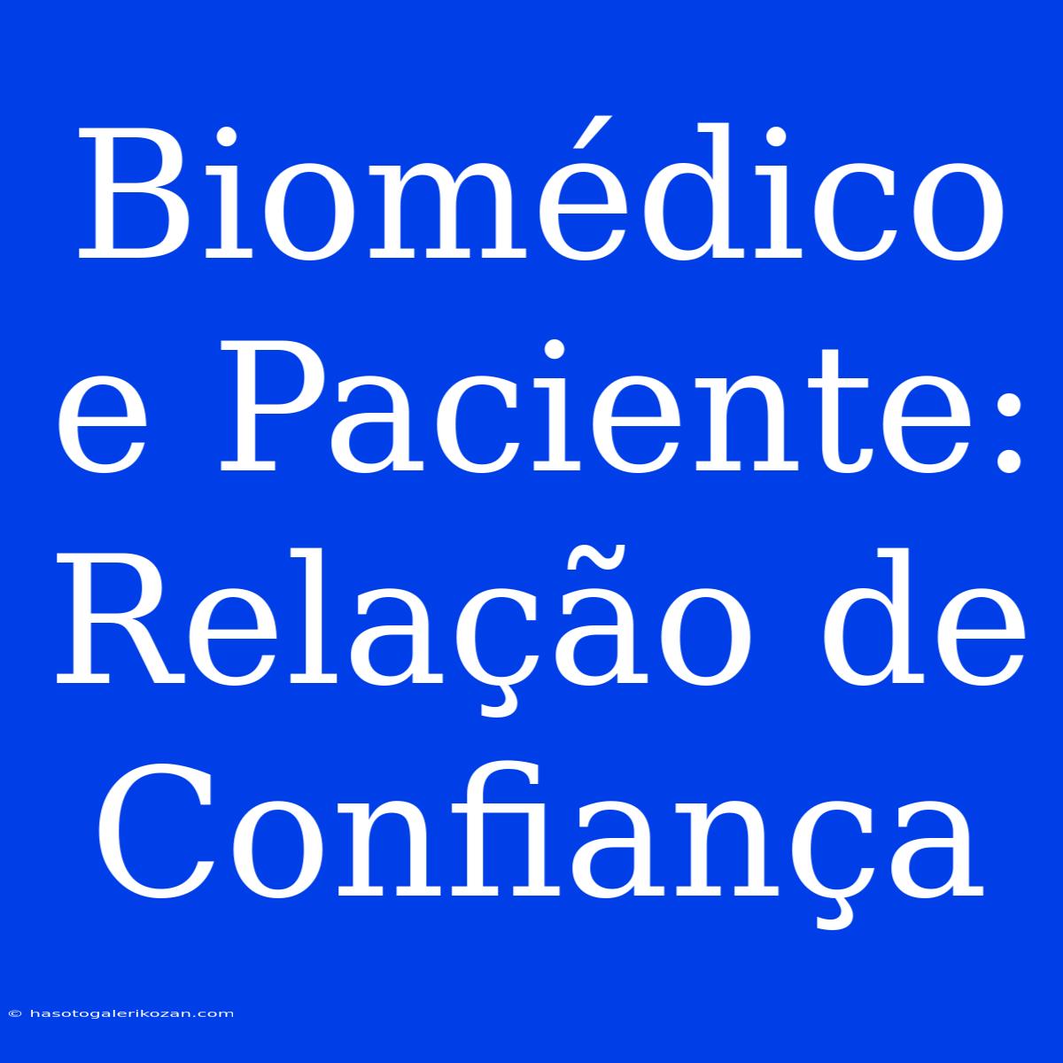 Biomédico E Paciente:  Relação De Confiança