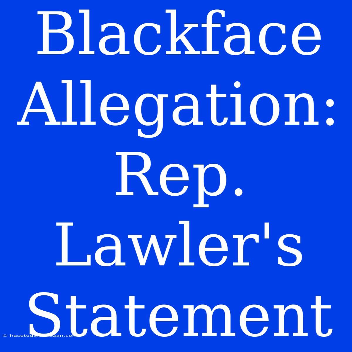 Blackface Allegation: Rep. Lawler's Statement