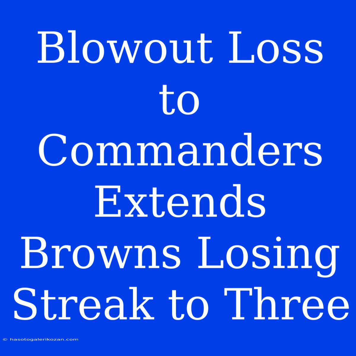 Blowout Loss To Commanders Extends Browns Losing Streak To Three